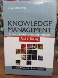 Knowledge management :  konsep, arsitektur dan implementasi