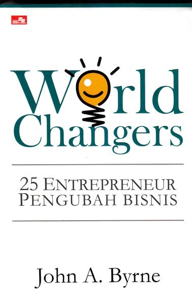 World changers :  25 entrepreneur pengubah bisnis