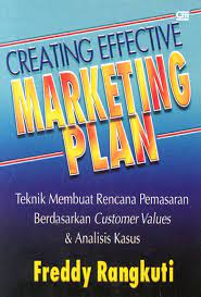 Creating Effective Marketing Plan :  teknik membuat rencan pemasaran berdasarkan customer values dan analisis kasus