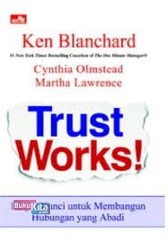Trust works! :  empat kunci untuk membangun hubungan yang abadi