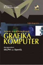 Teori dan praktek grafika komputer menggunakan delphi dan openGL