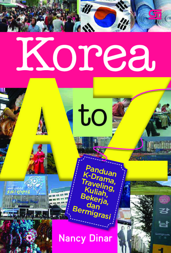 Korea A to Z :  Panduan K-Drama, Traveling, Kuliah, Bekerja dan Bermigrasi