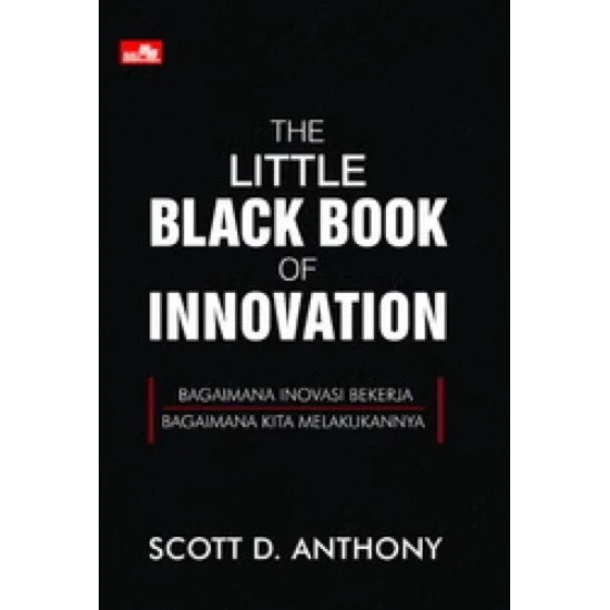 The little black book of inovation :  bagaimana inovasi bekerja , bagaimana kita melakukannya