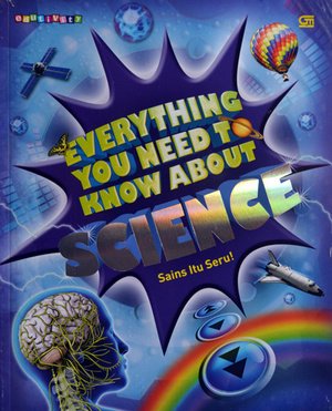 Everything you need to know about science :  sains itu seru!