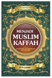 Menjadi muslim kaffah :  hal-hal mendasar yang wajib diketahui oleh setiap muslim