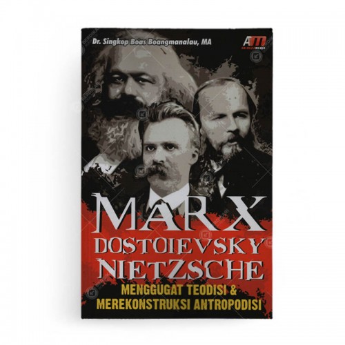 MARX - Dostoievsky - Nietzsche = menggugat teodisi & merekonstruksi antropodisi