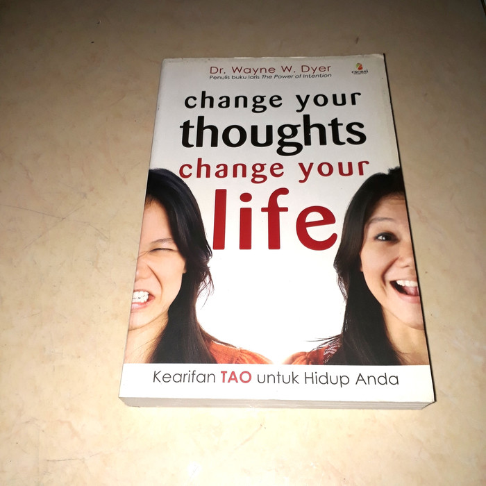 Change your thoughts change your life :  kearifan Tao dalam hidup anda