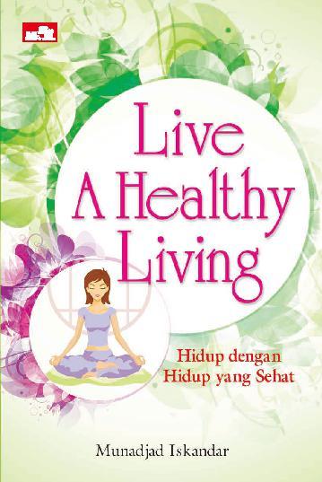 Live a Healthy Living :  Hidup Dengan Hidup yang Sehat