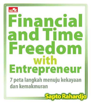 Financial and time freedom with entrepreneur :  7 peta langkah menuju kekayaan dan kemakmuran