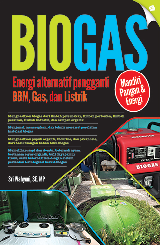 Biogas :  energi alternatif pengganti BBM, Gas, dan Listrik