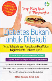 Diabetes Bukan Untuk Ditakuti :  Tetap sehat dengan pengaturan pola makan bagi penderita diabetes tipe 2