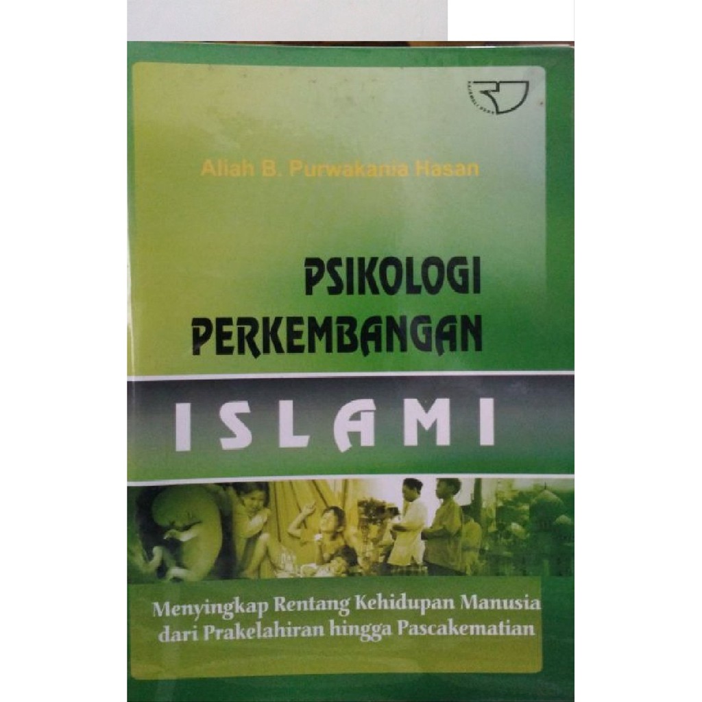 Psikologi perkembangan Islami :  Menyingkap Rentang kehidupan manusia dari perkelahiran hingga Paskakematian