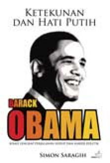 Ketekunan dan hati putih Barrack Obama kisah lengkap perjalanan hidup dan karier politik