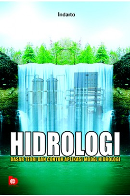 Hidrologi :  Dasar teori dan contoh aplikasi model hidrologi