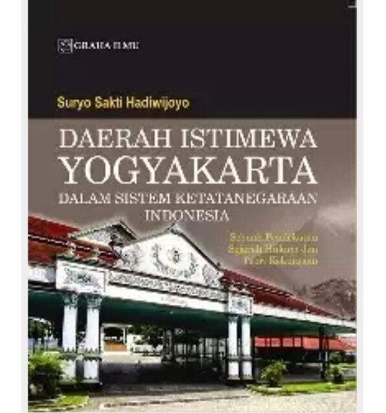 Daerah istimewa Yogyakarta dalam sistem ketatanegaraan Indonesia :  sebuah pendekatan sejarah hukum dan teori kekuasaan