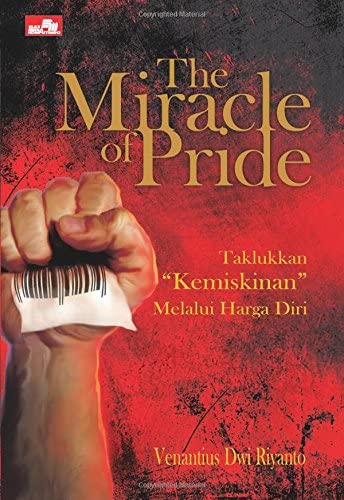 The miracle of pride :  taklukkan kemiskinan melalui harga diri