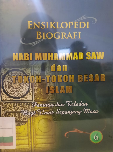ENSIKLOPEDI Biografi Nabi Muhammad SAW dan Tokoh-Tokoh Besar Islam :  Panutan dan Teladan Bagi Ulama Sepanjang Masa Edisi 6