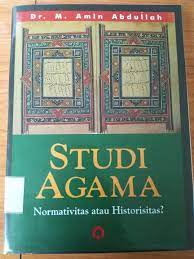 Studi agama normativitas atau historisitas? Amin Abdullah; ed. Muh. Sungaidi Ardani