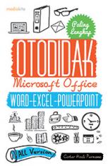 Otodidak Microsoft Office :  Word-Excel-Powerpoint