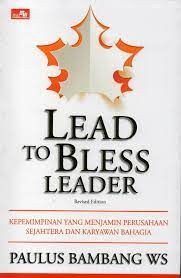 Lead to bless leader :  kepemimpinan yang menjamin perusahaan sejahtera dan karyawan bahagia