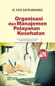 Organisasi dan Manajemen Pelayanan Kesehatan :  teori dan aplikasi dalam pelayanan puskesmas dan rumah sakit