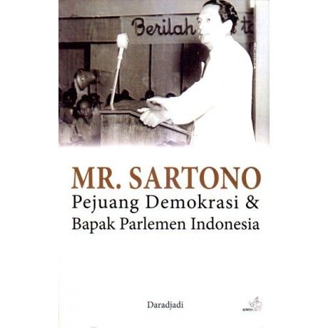 Mr. Sartono :  Pejuang Demokrasi & Bapak Parlemen Indonesia