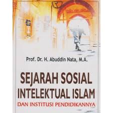 Sejarah sosial intelektual Islam :  dan institusi pendidikannya