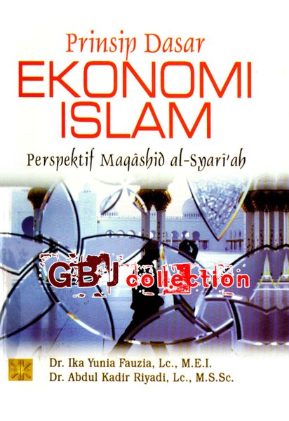 Prinsip dasar ekonomi islam :  Perspektif maqashid al-syari'ah