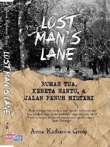 Lost man's lane :  rumah tua, kereta hantu, dan jalan penuh misteri