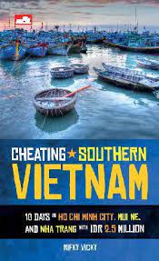 Cheating Southern Vietnam :  10 Days in Ho Chi Minh City. Mui Ne. and Nha Trang with IDR 2.5 Million