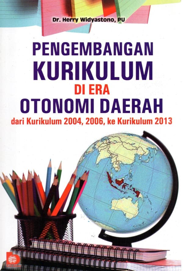 Pengembangan kurikulum di era otonomi daerah :  dari kurikulum 2004, 2006, ke kurikulum 2013