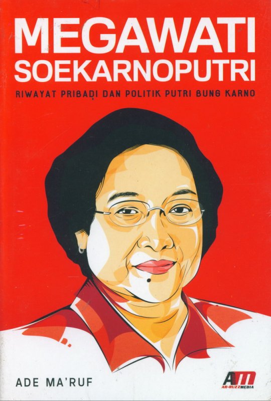 Megawati Soekarnoputri :  Riwayat pribadi dan politik putri Bung Karno