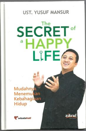 The Secret of a happy life :  Mudahnya menemukan kebahagian hidup