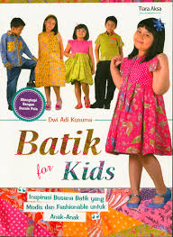 Batik for kids :  inspirasi busana batik yang modis dan fashionable untuk anak-anak