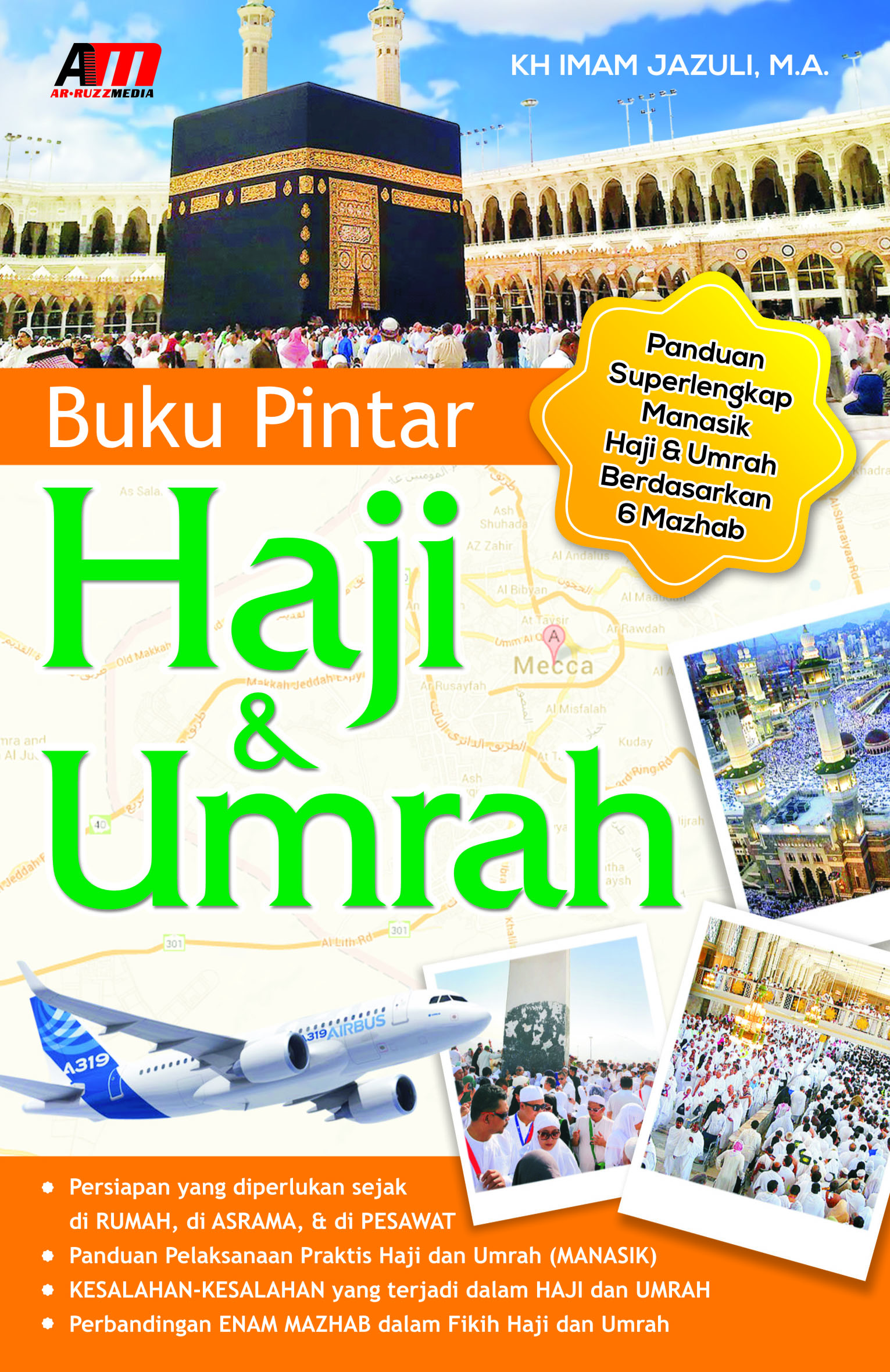 Buku pintar Haji dan Umrah :  panduan superlengkap manasik Haji dan Umrah berdasarkan 6 mazhab