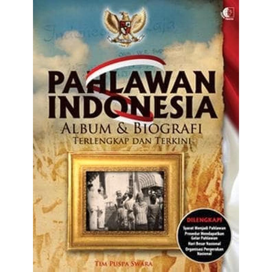 Pahlawan Indonesia :  Album & biografi terlengkap dan terkini