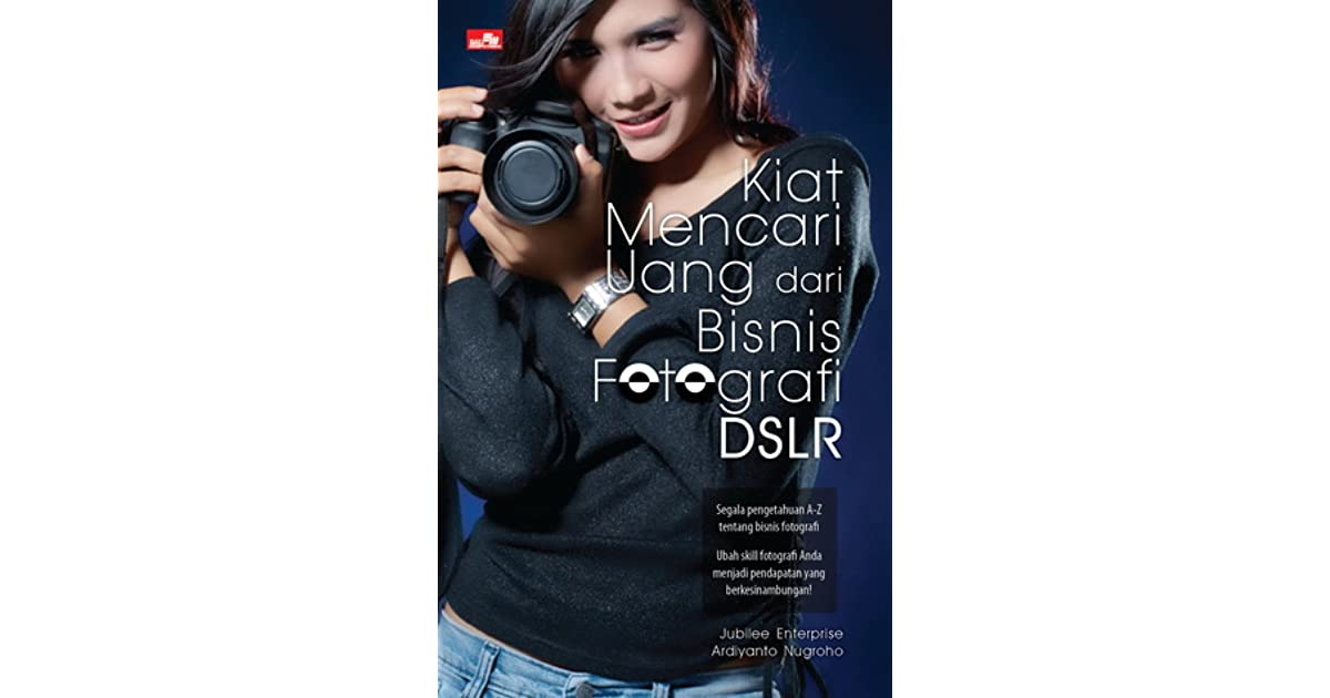 Kiat mencari uang dari bisnis fotografi DSLR
