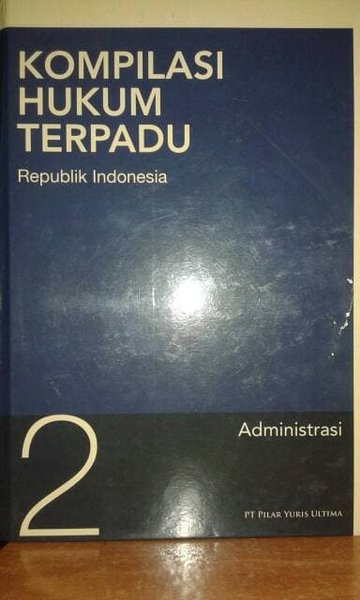 Kompilasi Hukum Terpadu Republik Indonesia :  administrasi