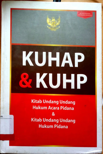 KUHAP dan KUHP :  kitab undang-undang hukum acara pidana dan kitab undang-undang hukum pidana