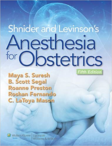 Shnider and Levinson's Anesthesia for Obstetrics : Fifth Edition