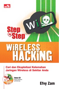 Step by step wireless hacking :  cari dan eksploitasi kelemahan jaringan wireless di sekitar anda