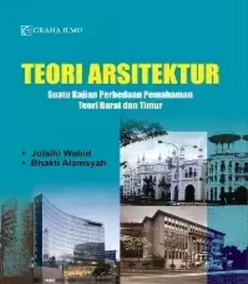 Teori arsitektur :  suatu kajian perbedaan pemahaman teori barat dan timur