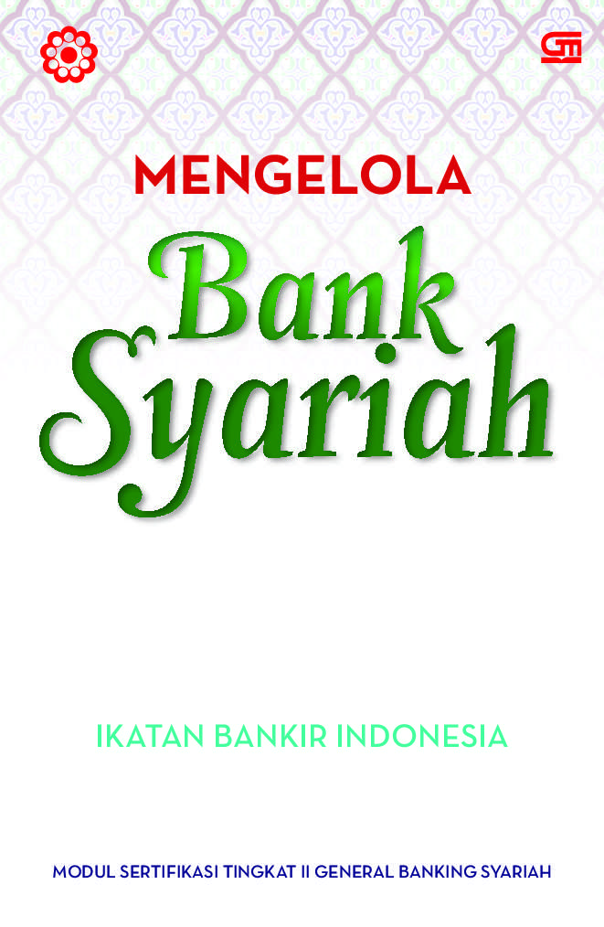 Mengelola Bank Syariah :  modul sertifikasi tingkat II general banking syariah LSPP-IBI
