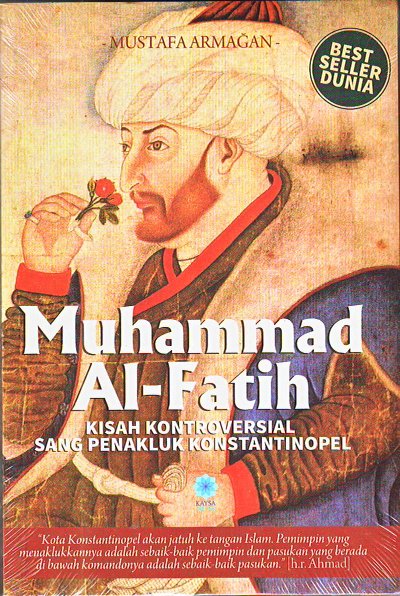 Muhammad Al-fatih :  Kisah kontroversial sang penakluk konstantinopel