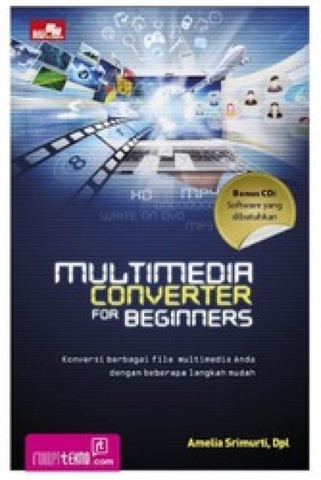 Multimedia converter for beginners :  konversi berbagai file multimedia anda dengan beberapa langkah mudah