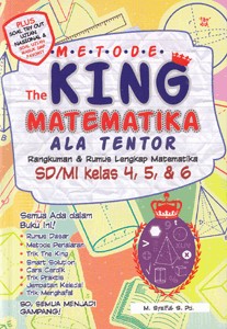 Metode the king matematika ala tentor :  rangkuman dan rumus lengkap matematika SD/MI kelas 4,5,dan 6
