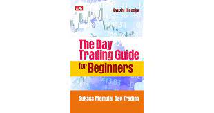 The day trading guide for beginners : sukses memulai day trading