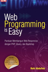 Web programming is easy :  Panduan membangun web responsive dengan PHP, jQuery, dan Bootstrap