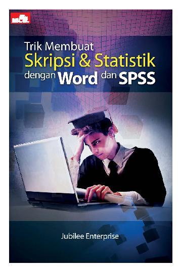 Trik membuat skripsi & statistik dengan word dan SPSS