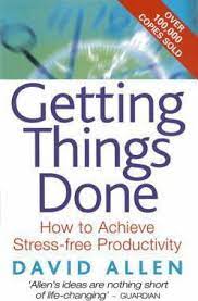 Getting Things Done :  how to achieve stress-free productivity